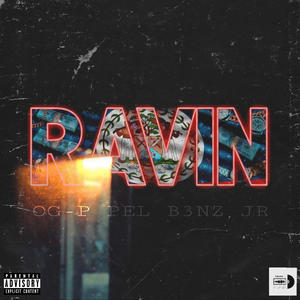 Ravin (feat. Pel & B3nzJr) (Explicit)