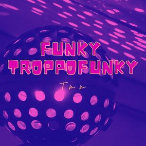 Funky Troppofunky