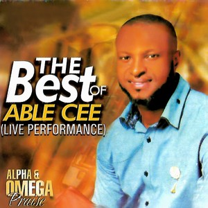 ALPHA & OMEGA PRAISE (The Best of Able Cee)