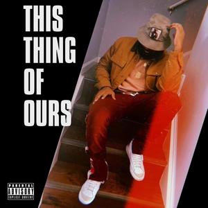 This Thing Of Ours (feat. Remo Willz) [Explicit]