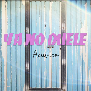 Ya No Duele (Versión Acústica)