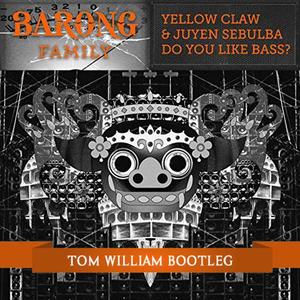 Yellow Claw-DO YOU LIKE BASS?(Tom William Bootleg) (Tom William remix)