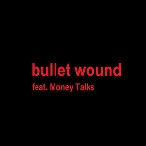 bullet wound (feat. Money Talks) [Explicit]