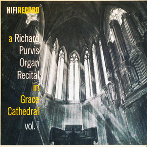 A Richard Purvis Organ Recital in Grace Cathedral, Vol. 1