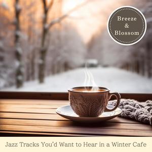 Jazz Tracks You'd Want to Hear in a Winter Cafe