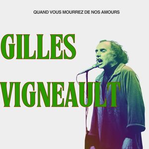 Gilles Vigneault: Quand Vous Mourrez De Nos Amours