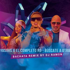 Búscate a otra (feat. Yasiris & El Completo RD) [Bachata Remix]