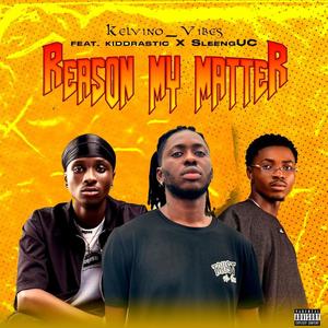 Reason My Matter (feat. Kiddrastic & SleengUC)