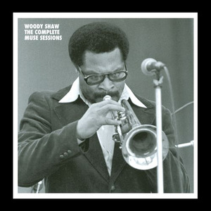 Woody Shaw: The Complete Muse Sessions