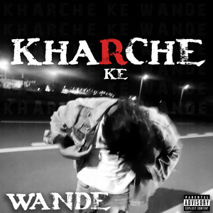 Kharche Ke Wande (Explicit)