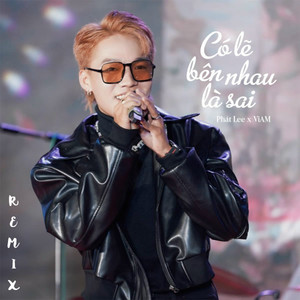 Có Lẽ Bên Nhau Là Sai (Remix)