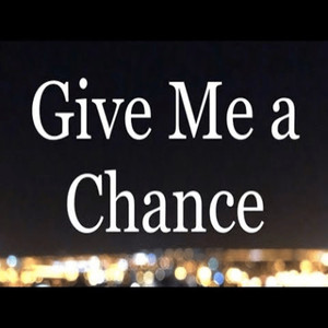 Give Me A Chance (Explicit)