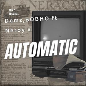 Automatic (feat. Demz & Neroy x)