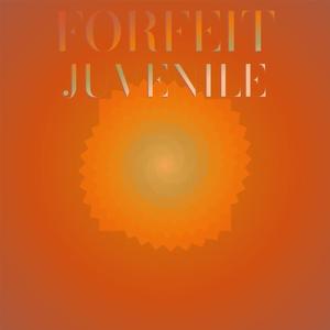 Forfeit Juvenile