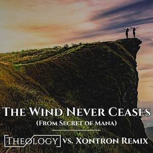 The Wind Never Ceases (From Secret of Mana) (Theology vs. Xontron Remix)