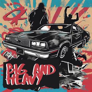 Big and Heavy (Explicit)