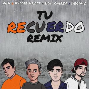 Tu recuerdo(feat. Decimo, kiddie Frost & Edu Garza) (Remix)