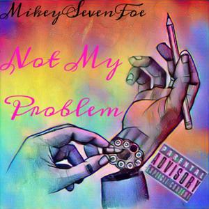 Not My Problem (Explicit Version)