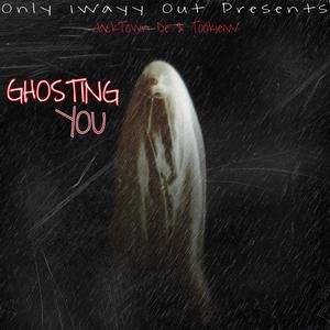 Ghosting You (feat. JackTown De & Tookie1W)