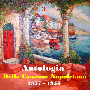 The Italian Song / Antologia Della Canzone Napoletana (Neapolitan Song Anthology) , Volume 3 (1957 - 1958)