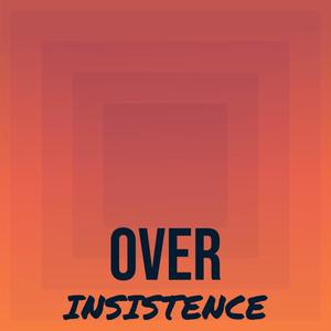 Over Insistence