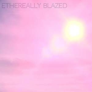 Ethereally Blazed