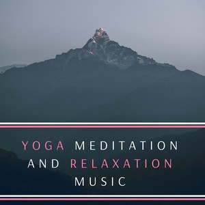 Yoga Meditation and Relaxation Music