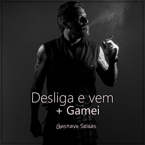 Desliga e Vem / Gamei