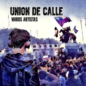 Unión de Calle (feat. Claudia Arévalo, Patricio Garces, Fernando Nachbauer, Roy Vargas, Karina Paz, Angela Pastrana, Francisca Silva, Gon, María Teresa Saez, David Saa, Juan Cristóbal, Lali de la Hoz, Matías Robles, Rene Bastias & D'angela)