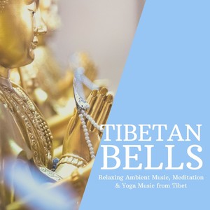 Tibetan Bells: Relaxing Ambient Music, Meditation & Yoga Music From Tibet