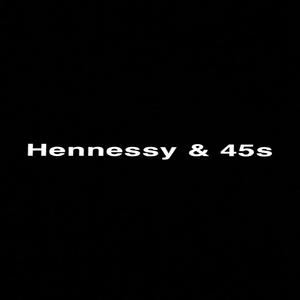 Hennessy & 45s (Explicit)