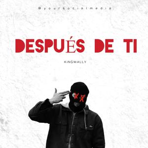 Despúes de ti (feat. Kingwally) (Explicit)