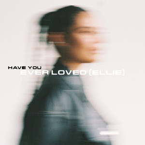 Have You Ever Loved (Ellie)