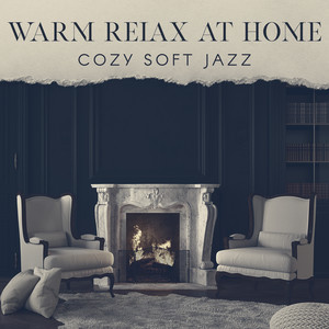 Warm Relax at Home - Cozy Soft Jazz, Smooth Instrumental Jazz Music, Lounge Jazz Chillout, Fireplace Jazz Cafe