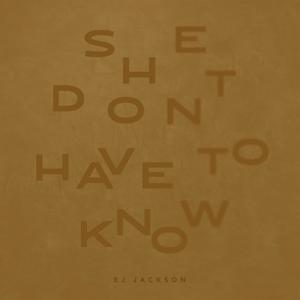 She Don't Have To Know