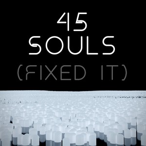 Forty Five Souls (Fixed It)