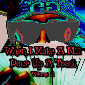 When I Make A Mill Pour Up A Toast, Vol. 2 (Explicit)