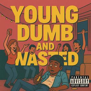 Young Dumb and Wasted (Explicit)