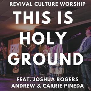 This is Holy Ground (Spontaneous) (feat. Carrie Pineda, Andrew Pineda & Revival Culture Worship) [LIVE]