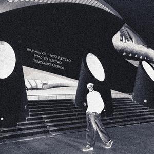 Road To Electro (feat. Ivan Makvel & Nico Electro) (Renosaurio Remix)