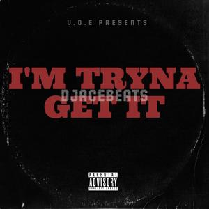 Tryna Get It (Explicit)