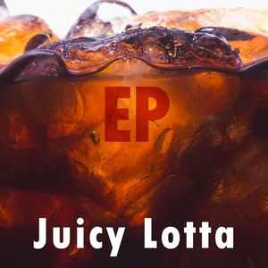 Juicy Lotta EP