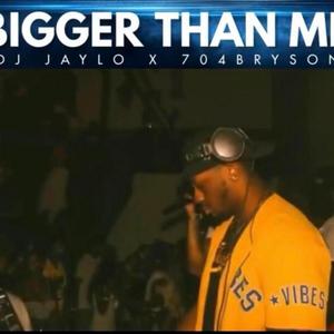 BIGGER THAN ME (feat. 704.BRYSON) [Explicit]