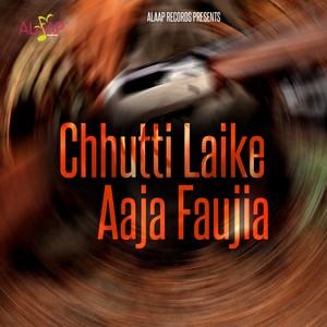 Chhutti Laike Aaja Faujia