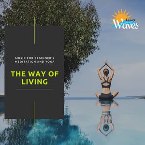 The Way of Living - Music for Beginner's Meditation and Yoga