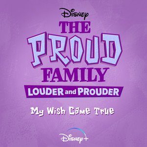 My Wish Came True (From "The Proud Family: Louder and Prouder")