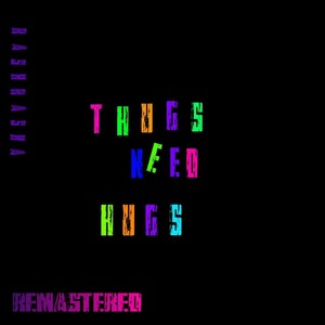 Thugs Need Hugs (Remastered) [Explicit]