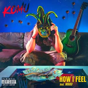 How I Feel (feat. MAKU) [Explicit]