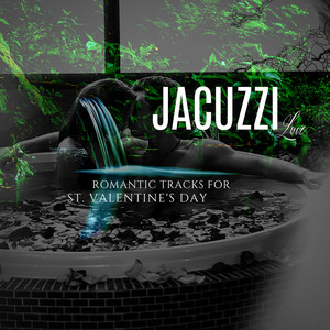 Jacuzzi Love - Romantic Tracks For St. Valentine's Day