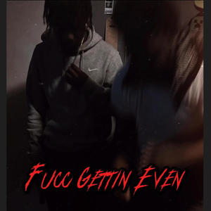 Fucc Gettin Even (feat. Ajthap) [Explicit]